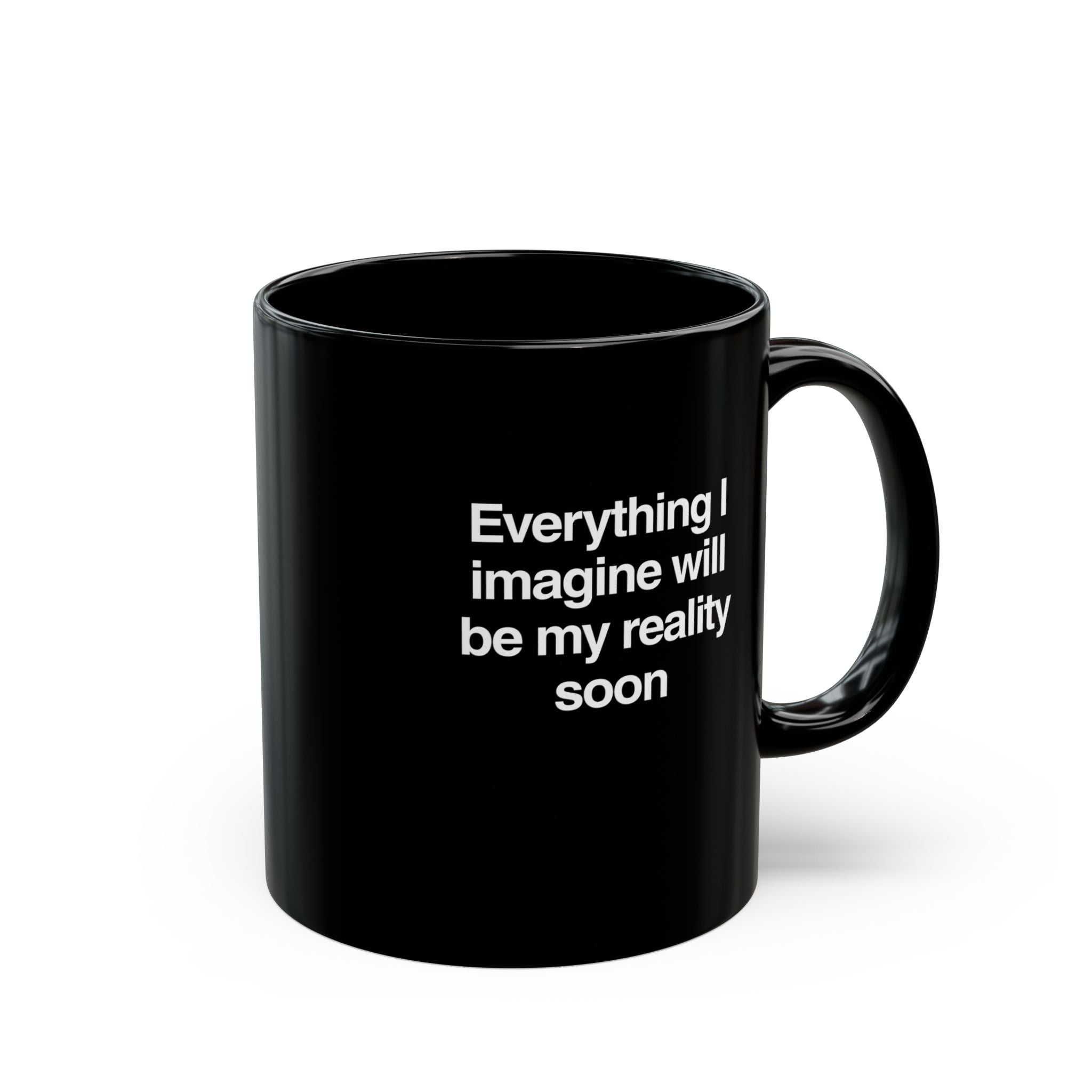 Everything I imagine will be my reality soon Mug