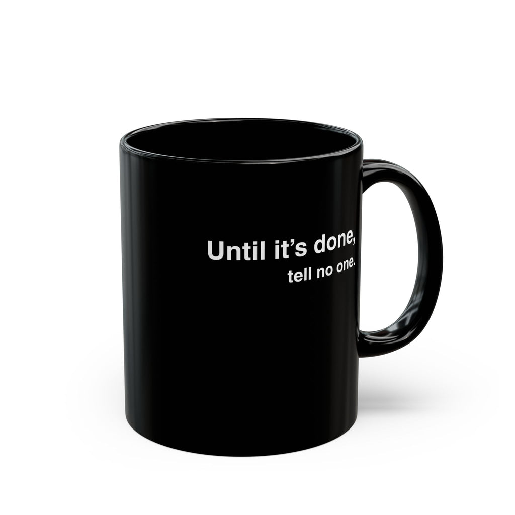 Until it's done, tell no one Mug