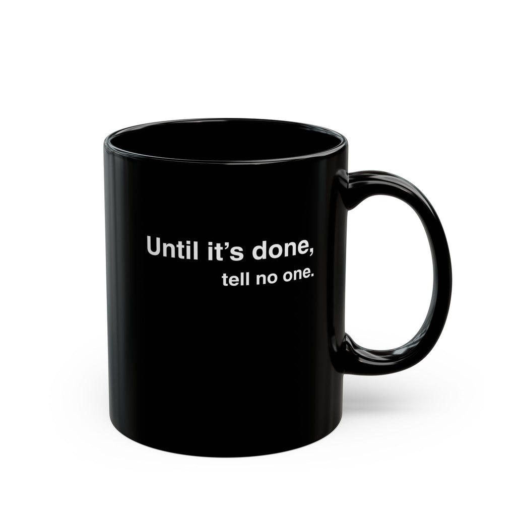 Until it's done, tell no one Mug