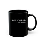 Until it's done, tell no one Mug