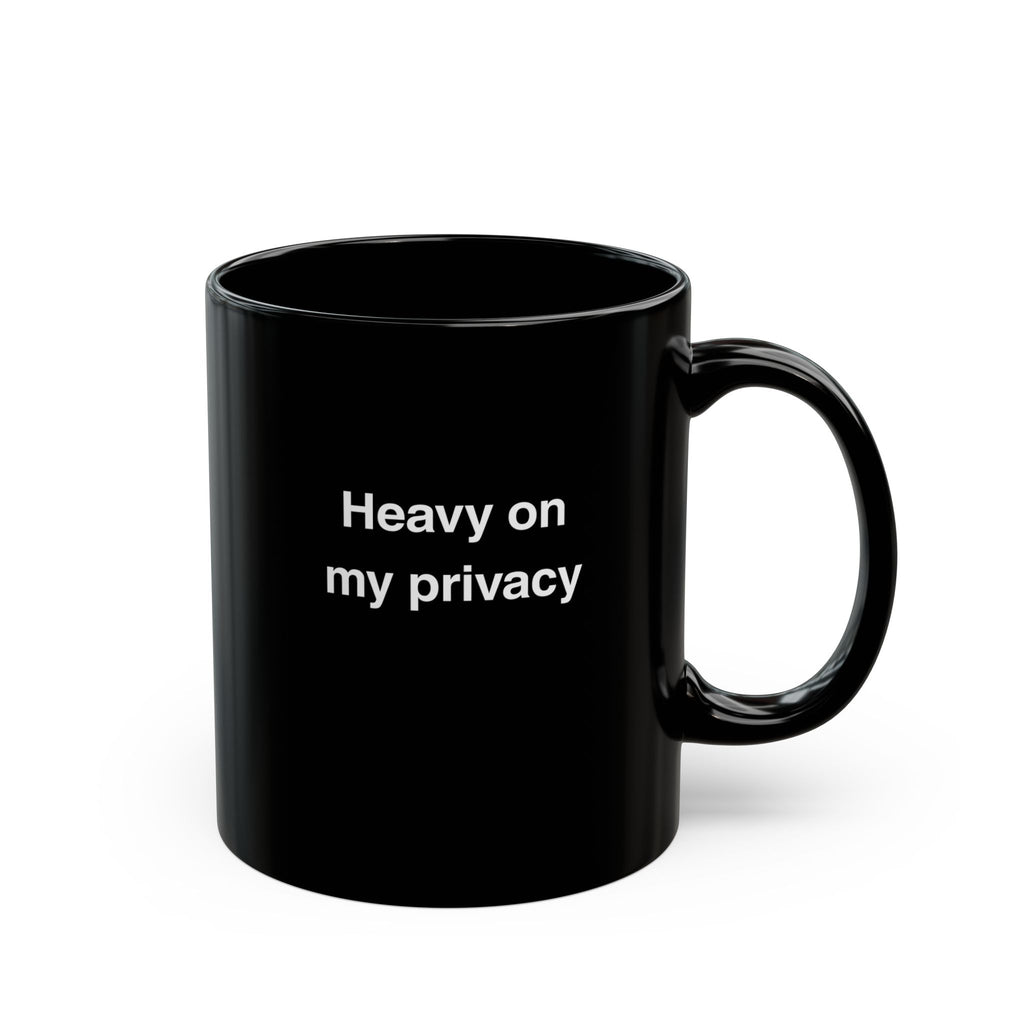 Heavy on my privacy Mug