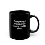 Everything I imagine will be my reality soon Mug