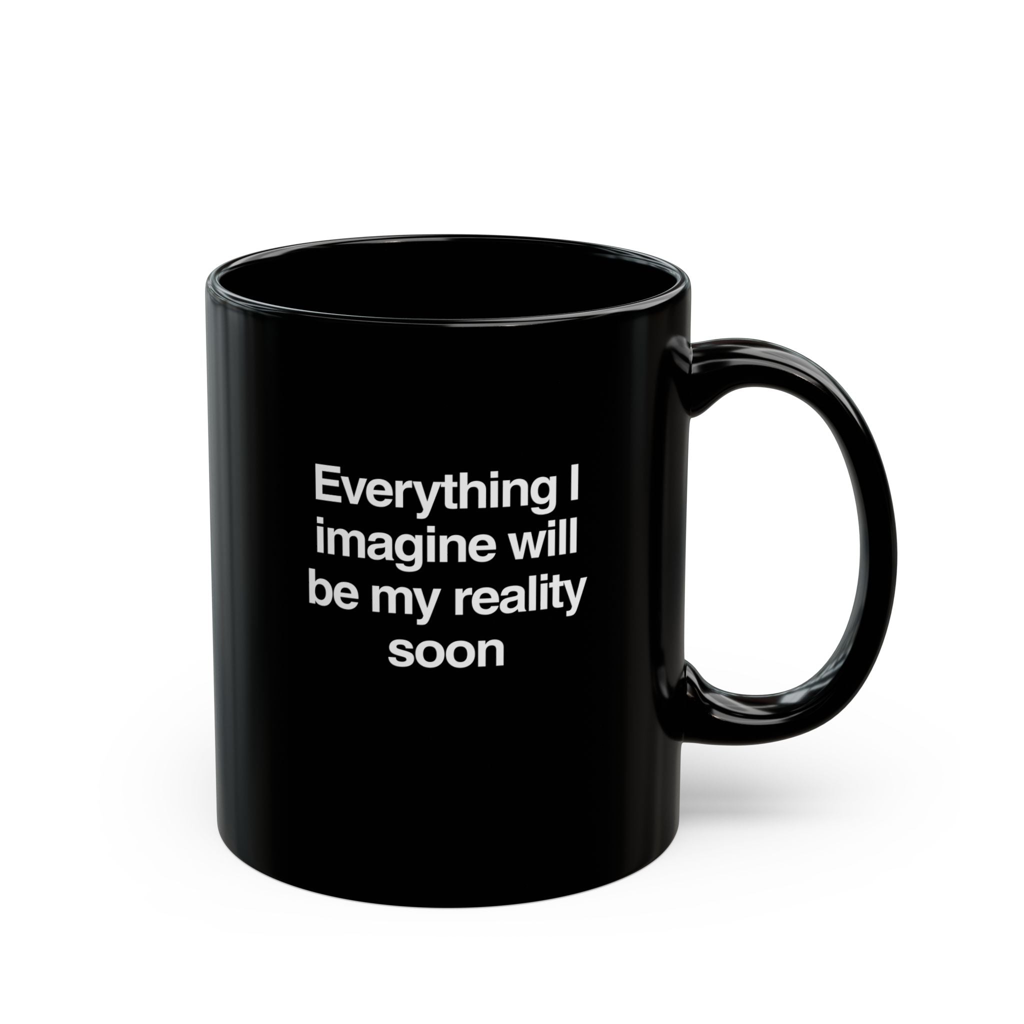 Everything I imagine will be my reality soon Mug